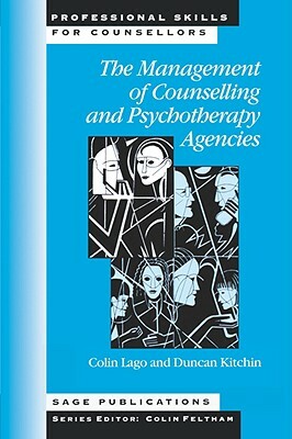 The Management of Counselling and Psychotherapy Agencies by Duncan Kitchin, Colin Lago