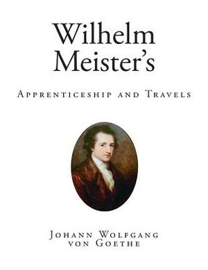 Wilhelm Meister's: Apprenticeship and Travels by Johann Wolfgang von Goethe