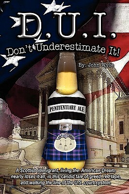 D.U.I: Don't Underestimate It! by John Wylie