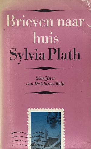 Brieven naar huis : een keuze uit de correspondentie van 1950 tot 1963 by Aurelia Schober Plath, Sylvia Plath, Joop van Helmond