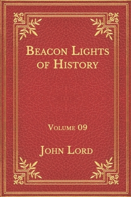 Beacon Lights of History: Volume 09 by John Lord