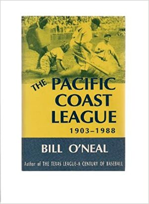 Pacific Coast League: A Minor League History by Bill O'Neal