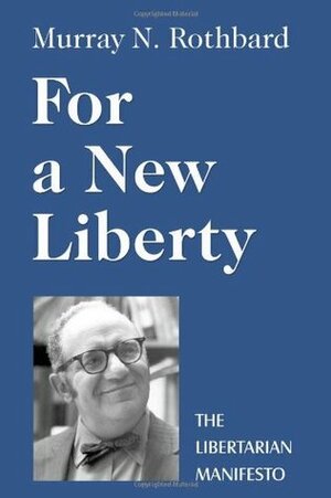 For a New Liberty: The Libertarian Manifesto by Murray N. Rothbard