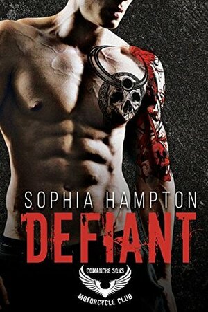 Defiant: Comanche Sons MC by Sophia Hampton
