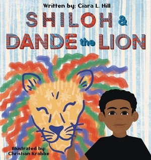 Shiloh and Dande the Lion: Embrace diversity, accept others, and courageously be yourself! by Ciara Lawton Hill