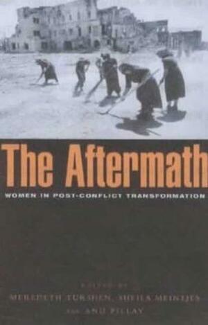 The Aftermath: Women in Post-conflict Transformation by Sheila Meintjes, Anu Pillay, Meredeth Turshen