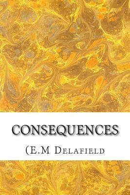 Consequences: (E.M Delafield Classics Collection) by E.M. Delafield