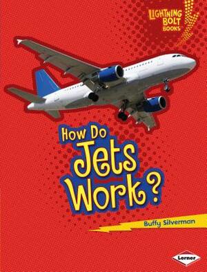 How Do Jets Work? by Buffy Silverman