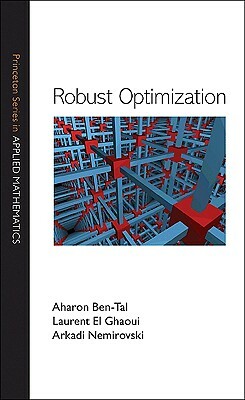 Robust Optimization by Laurent El Ghaoui, Arkadi Nemirovski, Aharon Ben-Tal