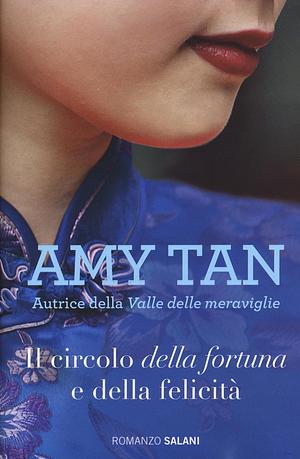 Il circolo della fortuna e della felicità by Amy Tan, Marisa Castino Bado