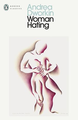 Woman Hating by Andrea Dworkin