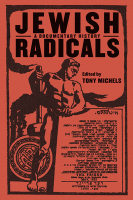 Jewish Radicals: A Documentary Reader by Tony Michels