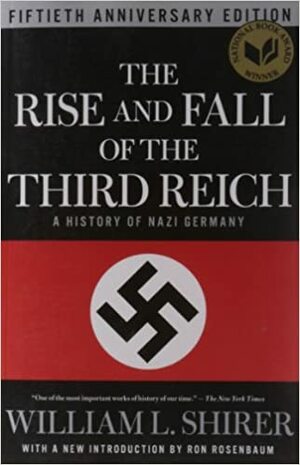 The Rise and Fall of the Third Reich: A History of Nazi Germany by William L. Shirer