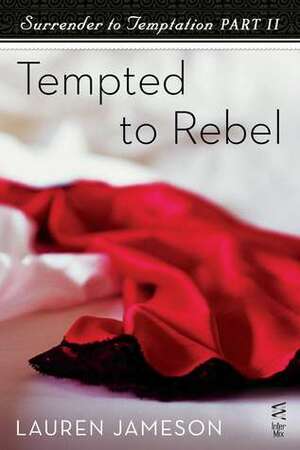 Surrender to Temptation Part II: Tempted to Rebel by Lauren Jameson