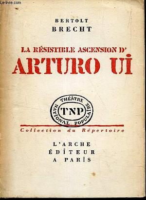 La résistible ascension d'Arturo Ui by Bertolt Brecht