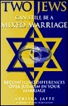 Two Jews Can Still Be a Mixed Marriage: Reconciling Differences Over Judaism in Your Marriage by Azriela Jaffe