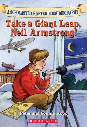 Take a Giant Leap, Neil Armstrong! by Connie Roop, Peter Roop