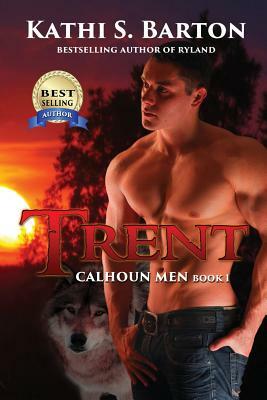 Trent: Calhoun Men by Kathi S. Barton