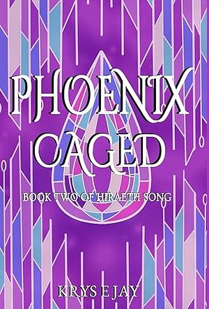 Phoenix Caged by Krys E. Jay