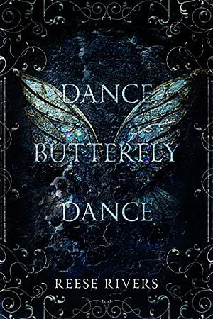 Dance Butterfly Dance by Reese Rivers