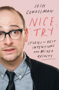 Nice Try: Stories of Best Intentions and Mixed Results by Josh Gondelman