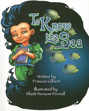 To Know the Sea by Frances Gilbert, Rhett Ransom Pennell