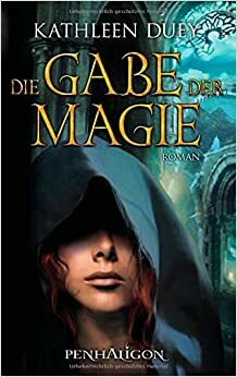 Die Gabe der Magie by Kathleen Duey, Marianne Schmidt