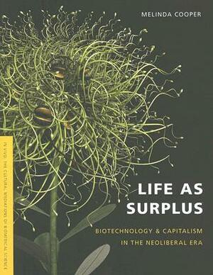 Life as Surplus: Biotechnology and Capitalism in the Neoliberal Era by Melinda Cooper