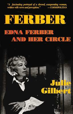 Ferber: Edna Ferber and Her Circle by Julie Gilbert