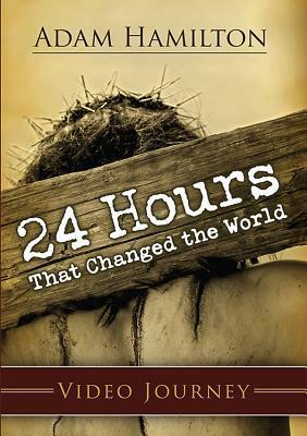 24 Hours That Changed the World - DVD with Leader Guide by Adam Hamilton