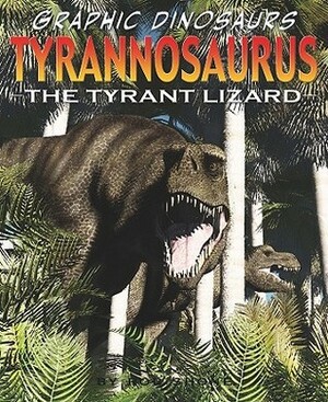 Tyrannosaurus: The Tyrant Lizard by Rob Shone