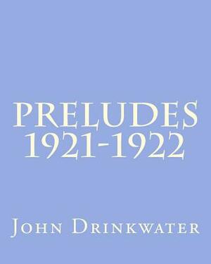 Preludes 1921-1922 by John Drinkwater