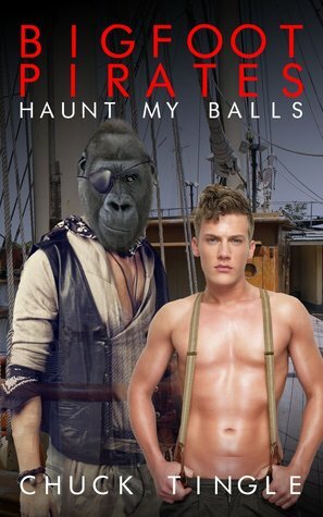 Bigfoot Pirates Haunt My Balls by Chuck Tingle