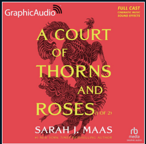 A Court of Thorns and Roses (1 of 2) — Graphic Audio by Sarah J. Maas