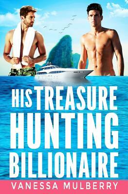 His Treasure Hunting Billionaire by Vanessa Mulberry