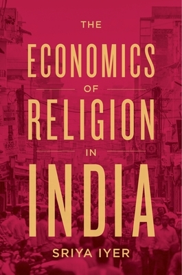 The Economics of Religion in India by Sriya Iyer