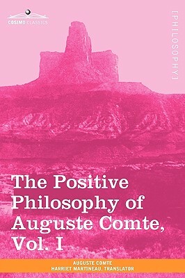 The Positive Philosophy of Auguste Comte, Vol. I (in 2 Volumes) by Auguste Comte