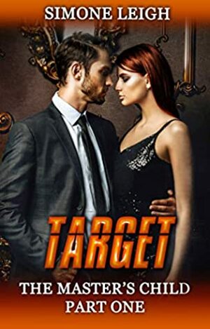 Target: A BDSM Menage Erotic Thriller (The Master's Child Book 1) by Simone Leigh