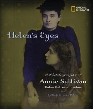 Helen's Eyes: A Photobiography of Annie Sullivan, Helen Keller's Teacher by Marfe Ferguson Delano, National Geographic Kids