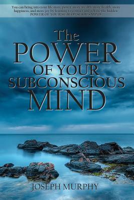 The Power of Your Subconscious Mind by Joseph Murphy