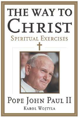 Way to Christ: Spiritual Exercises (Revised) by Pope John Paul II