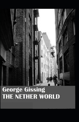 The Nether World Illustrated by George Gissing