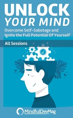 Unlock Your Mind: Overcome Self-Sabotage and Ignite the Full Potential Of Yourself - All Sessions by Jens Boje, Mindfuldevmag