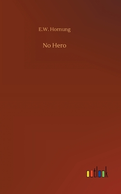 No Hero by E. W. Hornung