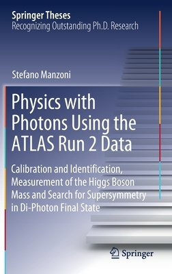 Physics with Photons Using the Atlas Run 2 Data: Calibration and Identi&#64257;cation, Measurement of the Higgs Boson Mass and Search for Supersymmetr by Stefano Manzoni