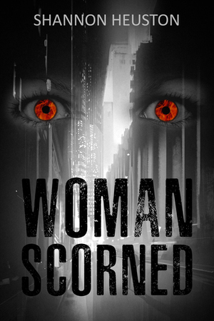 Woman Scorned by Shannon Heuston