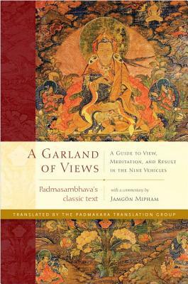 A Garland of Views: A Guide to View, Meditation, and Result in the Nine Vehicles by Jamgon Mipham, Padmasambhava