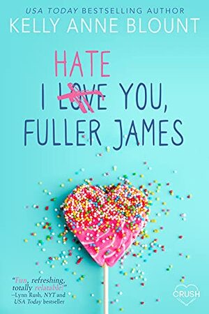 I Hate You, Fuller James by Kelly Anne Blount