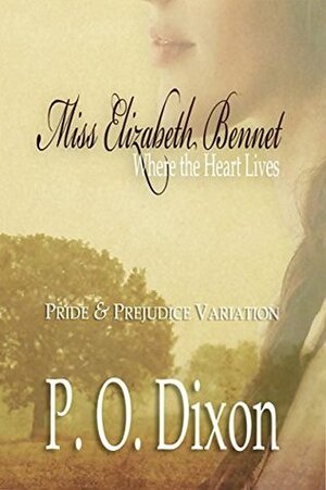 Miss Elizabeth Bennet: Where the Heart Lives by P.O. Dixon