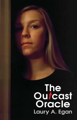 The Outcast Oracle by Laury A. Egan
